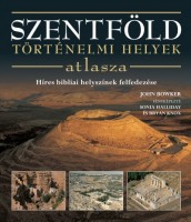 Bowker, John : Szentföld - Történelmi helyek atlasza - Híres bibliai helyszínek felfedezése