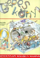 Kelly, John - Burnie, David - Obin : Gépes könyv - Mindennapi mágikus masinák