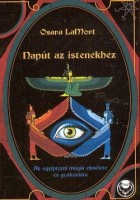 LaMort, Osara : Napút az istenekhez - Az egyiptomi mágia elmélete és gyakorlata