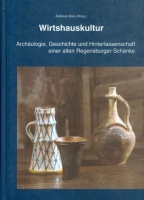 Boos, Andreas (Hrsg.) : Wirtshauskultur - Archäologie, Geschichte und Hinterlassenschaft einer alten Regensburger Schänke [aus dem 16. Jahrhundert]