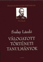 Szalay László : Válogatott történelmi tanulmányok