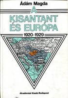 Ádám Magda : A Kisantant és Európa 1920 - 1929