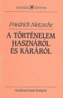 Nietzsche, Friedrich  : A történelem hasznáról és káráról