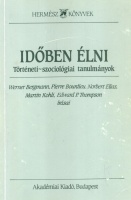 Bergmann, Werner - Bourdieu, Pierre - Elias, Norbert - Kohli, Martin - Thompson, Edward P. : Időben élni - Történeti-szociológiai tanulmányok