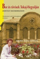 Stessel, Zahava Szász : Bor és tövisek Tokaj-Hegyalján - Zsidó élet Magyarországon – Abaújszántó zsidó közösségének története