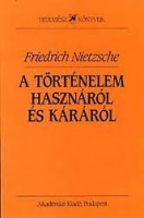 Nietzsche, Friedrich : A történelem hasznáról és káráról