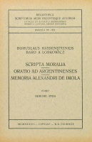Hassensteinius, Bohuslaus baro a Lobkowicz (Bohuslav Hasištejnský z Lobkovic) : Scripta Moralia - Oratio ad Argentinenses - Memoria Alexandri de Imola