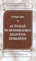 Szilágyi Imre  : Az önálló és demokratikus Szlovénia létrejötte