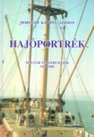 Horváth József - Katona Miklós - Szimon Miklós : Hajóportrék - Magyar tengeri hajók 1945-2000.
