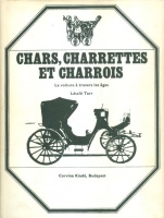 Tarr László : Chars, charrettes et charrois - La voiture à travers les âges