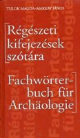 Tulok Magda - Makkay János (szerk.) : Német-magyar és magyar-német régészeti kifejezések szótára