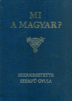 Szekfű Gyula (Szerk. ) : Mi a magyar? (Reprint kiad.)