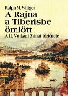 Wiltgen, Ralph M. : A Rajna a Tiberisbe ömlött - A II. Vatikáni Zsinat története