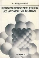 Kitajgorodszkij, A. I.  : Rend és rendezetlenség az atomok világában