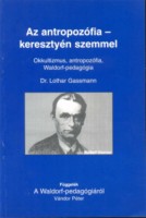 Gassmann, Lothar : Az antropozófia–keresztyén szemmel - Okkultizmus, antropozófia, Waldorf-pedagógia
