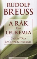 Breuss, Rudolf  : A rák és a leukémia gyógyítása gyógynövényekkel