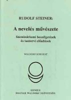 Steiner, Rudolf : A nevelés művészete - Szemináriumi beszélgetések és tantervi előadások 