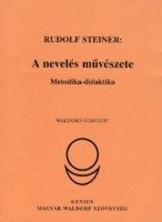 Steiner, Rudolf : A nevelés művészete - Metodika-didaktika