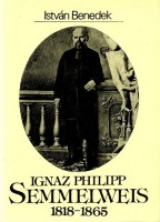 Benedek, István : Ignaz Philipp Semmelweis 1818 - 1865