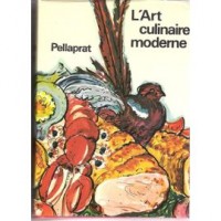 Pellaprat, Henri-Paul : L'Art Culinaire Moderne