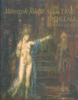 Tóth Ferenc (szerk.) : Mítoszok Földje - Gustave Moreau müvészete