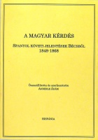 Anderle Ádám (szerk.) : A magyar kérdés. Spanyol követi jelentések Bécsből 1848-1868.