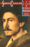 Carpenter, Humphrey : A Serious Character: The Life of Ezra Pound