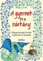 Frankovics György (ford.) : A gyermek és a sárkány - Magyarországi horvát népmesék és mondák