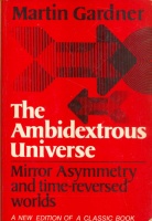 Gardner, Martin : The Ambidextrous Universe - Mirror Asymmetry and time-reversed worlds