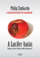 Zimbardo,  Philip : A Lucifer-hatás - Hogyan és miért válnak jó emberek gonosszá?
