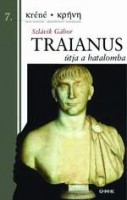 Szlávik Gábor : Traianus útja a hatalomba - Egy antik rendszerváltás története 