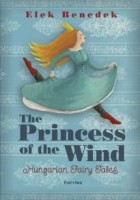 Benedek Elek : The Princess of the Wind - Hungarian Fairy Tales