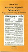 Beke György : Kossuth-emigráció Bukarestben. Magyar emlékírók a régi Romániában.