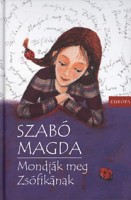 Szabó Magda : Mondják meg Zsófikának