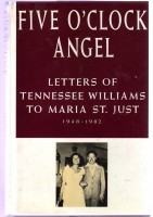 St. Just, Maria : Five O'Clock Angel - Letters of Tennessee Williams to Maria St. Just 1948-1982