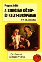 Prepuk Anikó : A zsidóság Közép - és Kelet-Európában a 19-20. században