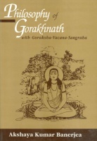 Akshaya Kumar Banerjea : Philosophy of Gorakhnath with Goraksha-Vacana-Sangraha