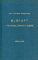 MONTGOMERY, JOHN FLOURNOY : Hungary - The Unwilling Satellite