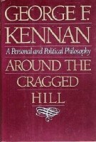 Kennan, George Frost : Around the Cragged Hill - A Personal and Political Philosophy