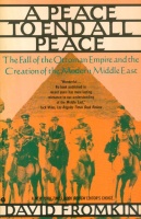 Fromkin, David : A Peace to End All Peace: The Fall of the Ottoman Empire and the Creation of the Modern Middle East