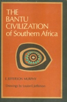 Murphy, E. Jefferson : The Bantu Civilization of Southern Africa