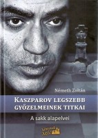 Németh Zoltán : Kaszparov legszebb győzelmeinek titkai. A sakk alapelvei.