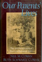 Cowan, Neil M. - Cowan, Ruth Schwartz : Our Parents' Lives - The Americanization of Eastern European Jews