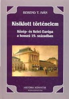 Berend T. Iván : Kisiklott történelem - Közép- és Kelet-Európa a hosszú 19. században