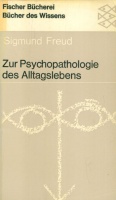Freud, Sigmund : Zur Psychopathologie des Alltagslebens - Über Vergessen, Versprechen, Vergreifen, Aberglaube und Irrtum.