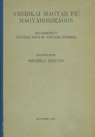 Mészöly Gedeon (szerk.) : Amerikai magyar fiú Magyarországon