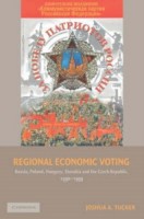 Tucker, Joshua A. : Regional Economic Voting - Russia, Poland, Hungary, Slovakia, and the Czech Republic, 1990-1999 