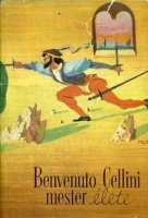 Benvenuto Cellini mester élete, amiképpen ő maga megírta firenzében