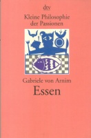 Arnim, Gabriele von : Essen - Kleine Philosophie der Passionen