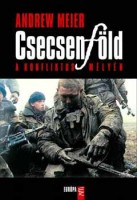 Meier, Andrew : Csecsenföld - Egy konfliktus mélyén